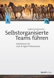 Selbstorganisierte Teams führen - Arbeitsbuch für Lean & Agile Professionals