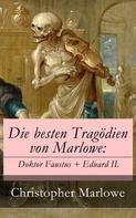 Christopher Marlowe: Die besten Tragödien von Marlowe: Doktor Faustus + Eduard II. 