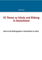 Günter Ganz: 95 Thesen zu Schule und Bildung in Deutschland 