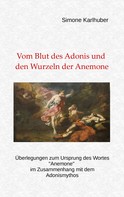 Simone Karlhuber: Vom Blut des Adonis und den Wurzeln der Anemone 