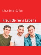 Klaus Enser-Schlag: Freunde für´s Leben? 