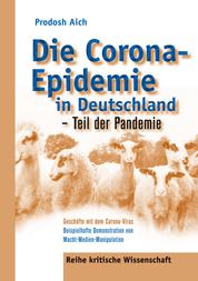 Die Corona-Epidemie in Deutschland - Teil der Pandemie - Geschäfte mit dem Corona Virus - Beispielhafte Demonstration von Macht-Medien-Manipulation