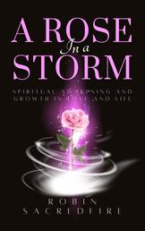 A Rose in a Storm - Spiritual Awakening and Growth in Love and Life