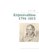 Georg Wilhelm Friedrich Hegel: Kirjeenvaihtoa 1794–1815 