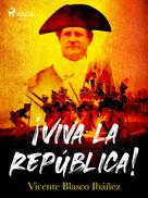 Vicente Blasco Ibañez: ¡Viva la República! ★★★★