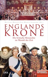 Englands Krone - Die britische Monarchie im Wandel der Zeit - Ein SPIEGEL-Buch