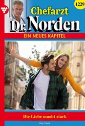Chefarzt Dr. Norden 1229 – Arztroman - Die Liebe macht stark!