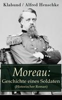 Klabund: Moreau: Geschichte eines Soldaten (Historischer Roman) 