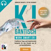 KIgantisch. Work smart(er) - Praktische Tipps und inspirierende Beispiele für den Einsatz von KI im Geschäftsleben