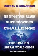 Goeran B Johansson: The Authoritarian Eurasian Superpowers Challenge the US-Led Liberal World Order 