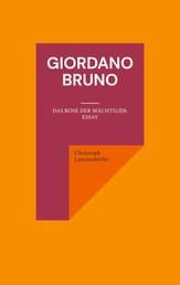 Giordano Bruno - Das Böse der Mächtigen. Essay