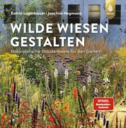 Wilde Wiesen gestalten - Naturalistische Staudenbeete für den Garten. "Bester Ratgeber" beim Deutschen Gartenbuchpreis 2022.