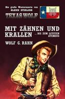 Wolf G. Rahn: Texas Wolf – Die große Western-Serie: Mit Zähnen und Krallen … bis zum letzten Atemzug 