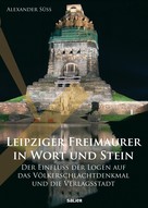 Alexander Süß: Leipziger Freimaurer in Wort und Stein 