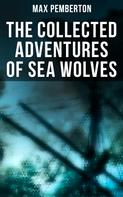 Max Pemberton: The Collected Adventures of Sea Wolves 
