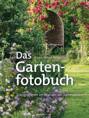 Das Gartenfotobuch - Fotografieren im Wandel der Jahreszeiten