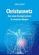 Sabine Skala: Christusnetz - Das neue Energiesystem in unserem Körper ★★★★★