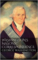 George Washington: Washington's Masonic Correspondence 
