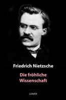 Friedrich Nietzsche: Die fröhliche Wissenschaft 