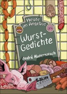 André Kudernatsch: Heute im Angebot: Wurstgedichte 