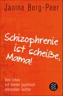 Janine Berg-Peer: Schizophrenie ist scheiße, Mama! ★★★★