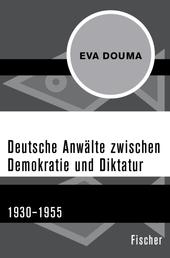 Deutsche Anwälte zwischen Demokratie und Diktatur - 1930–1955