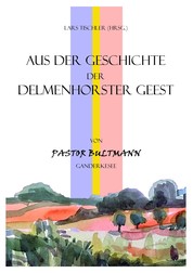 Aus der Geschichte der Delmenhorster Geest - von Pastor Bultmann Ganderkesee