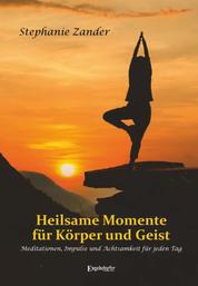 Heilsame Momente für Körper und Geist - Meditationen, Impulse und Achtsamkeit für jeden Tag