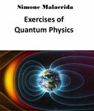 Simone Malacrida: Exercises of Quantum Physics 