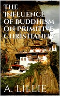 Arthur Lillie: The Influence of Buddhism on Primitive Christianity 