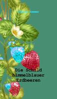 Sabine Sommer: Die Schuld himmelblauer Erdbeeren 