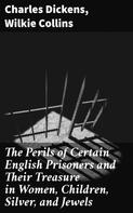 Charles Dickens: The Perils of Certain English Prisoners and Their Treasure in Women, Children, Silver, and Jewels 