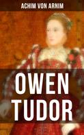 Achim von Arnim: Owen Tudor 