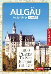1000 Places To See Before You Die - Allgäu - Allgäu - Regioführer spezial