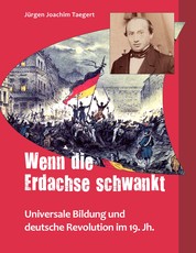 Wenn die Erdachse schwankt - Universelle Bildung und deutsche Revolution im 19. Jahrhundert