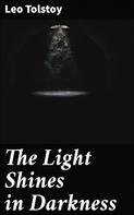 Leo Tolstoi: The Light Shines in Darkness 