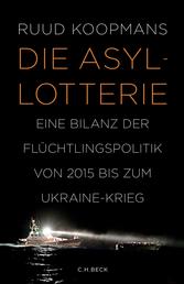 Die Asyl-Lotterie - Eine Bilanz der Flüchtlingspolitik von 2015 bis zum Ukraine-Krieg