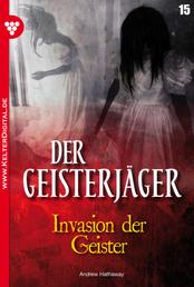Der Geisterjäger 15 – Gruselroman - Invasion der Geister