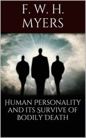 F. W. H. Myers: Human Personality and Its Survival of Bodily Death 