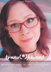 trans(*)parent - Wie eine Normvariante der Natur ihren Weg findet