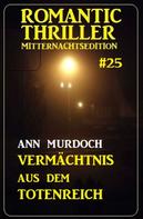 Ann Murdoch: Vermächtnis aus dem Totenreich: Romantic Thriller Mitternachtsedition 25 