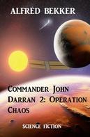 Alfred Bekker: Commander John Darran 2: Operation Chaos 