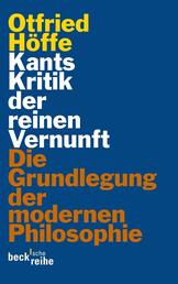Kants Kritik der reinen Vernunft - Die Grundlegung der modernen Philosophie