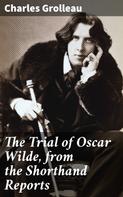 Charles Grolleau: The Trial of Oscar Wilde, from the Shorthand Reports 