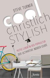 Cool, christlich, stylish - Mutig leben in der Popkultur. Der ultimative Insider-Guide