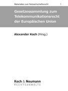 Alexander Koch: Gesetzessammlung zum Telekommunikationsrecht der Europäischen Union 