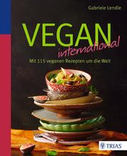 Vegan international - Mit 115 veganen Rezepten um die Welt