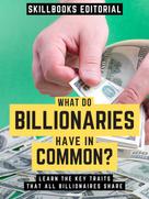 Skillbooks Editorial: What Do Billionaires Have In Common? 