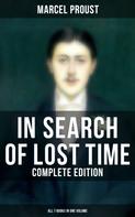 Marcel Proust: In Search of Lost Time - Complete Edition (All 7 Books in One Volume) 