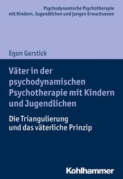 Väter in der psychodynamischen Psychotherapie mit Kindern und Jugendlichen - Die Triangulierung und das väterliche Prinzip